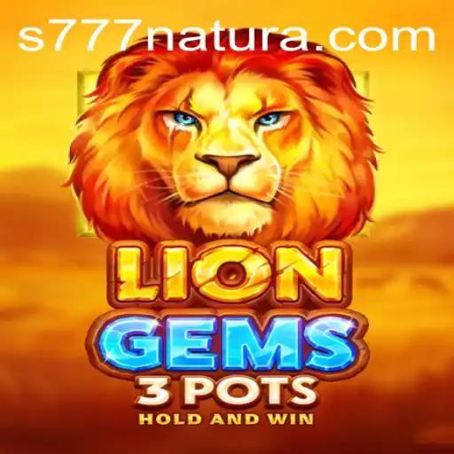 Exploring the Thrills of LionGems3pots and the Enigmatic 777 Natura Experience